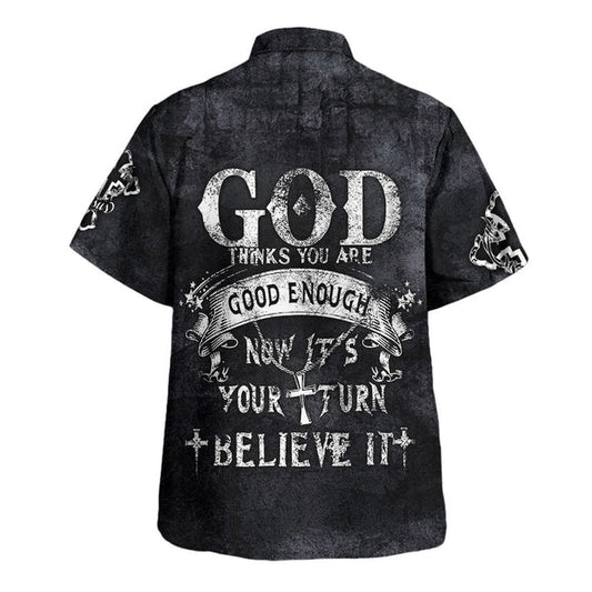 UniJames God Thinks You Are Good Enough Now It’s Your Turn Believe It Hawaiian Shirt - Christian Hawaiian Shirt - Religious Hawaiian Shirts