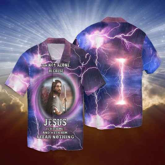 UniJames I Am Not Alone Because Jesus Is With Me And With Him I Fear Nothing Hawaiian Shirt - Christian Hawaiian Shirt for Men Women