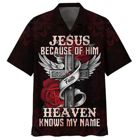 UniJames Jesus Because Of Him Heaven Knows My Name Hawaiian Shirts - Christian Hawaiian Shirt - Jesus Hawaiian Shirts