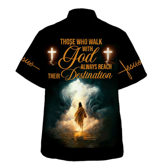 UniJames Jesus Walk Those Who Walk With God Always Reach Their Destination Hawaiian Shirt - Christian Hawaiian Shirt - Religious Hawaiian Shirts