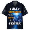 UniJames Fully Vaccinates By The Blood Of Jesus Hawaiian Shirts - Christian Hawaiian Shirt - Jesus Hawaiian Shirts