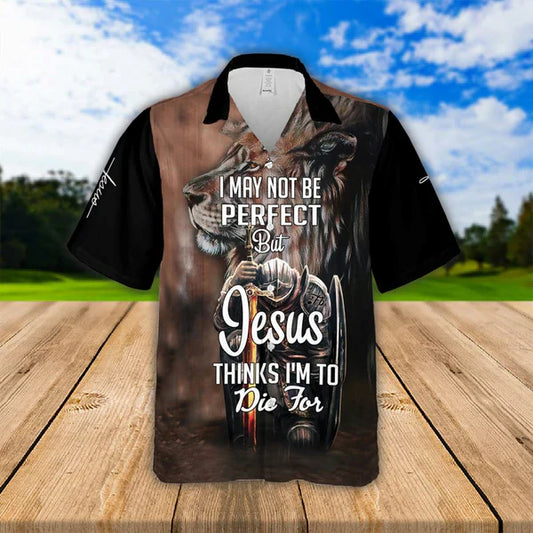 UniJames I Maybe Not Perfect But Jesus Thinks I'm To Die For Hawaiian Shirts - Religious Hawaiian Shirts - Hawaiian Christian For Men Women
