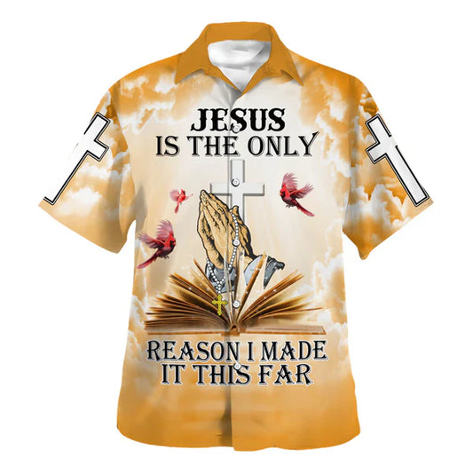 UniJames Jesus Is The Only Reason I Made It This Far Hawaiian Shirt - Christian Hawaiian Shirt - Religious Hawaiian Shirts