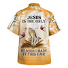 UniJames Jesus Is The Only Reason I Made It This Far Hawaiian Shirt - Christian Hawaiian Shirt - Religious Hawaiian Shirts