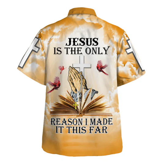 UniJames Jesus Is The Only Reason I Made It This Far Hawaiian Shirt - Christian Hawaiian Shirt - Religious Hawaiian Shirts